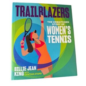 Trailblazers The Unmatched Story of Womens Tennis Billie Jean King Hardcover